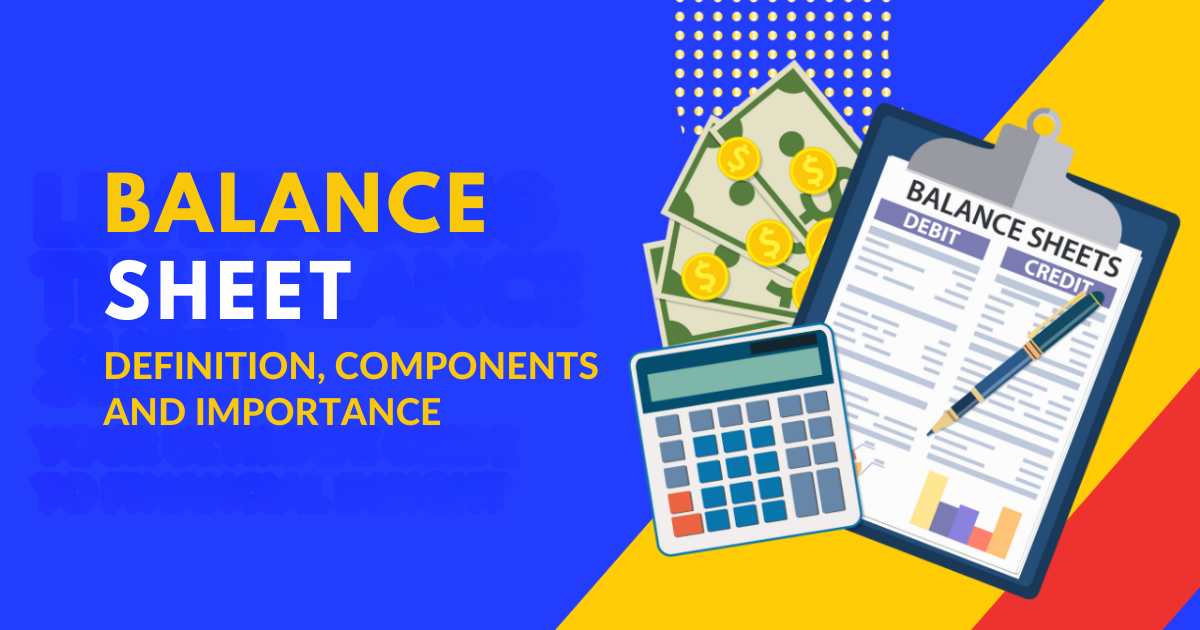 Balance Sheet: Definition, Components and Importance