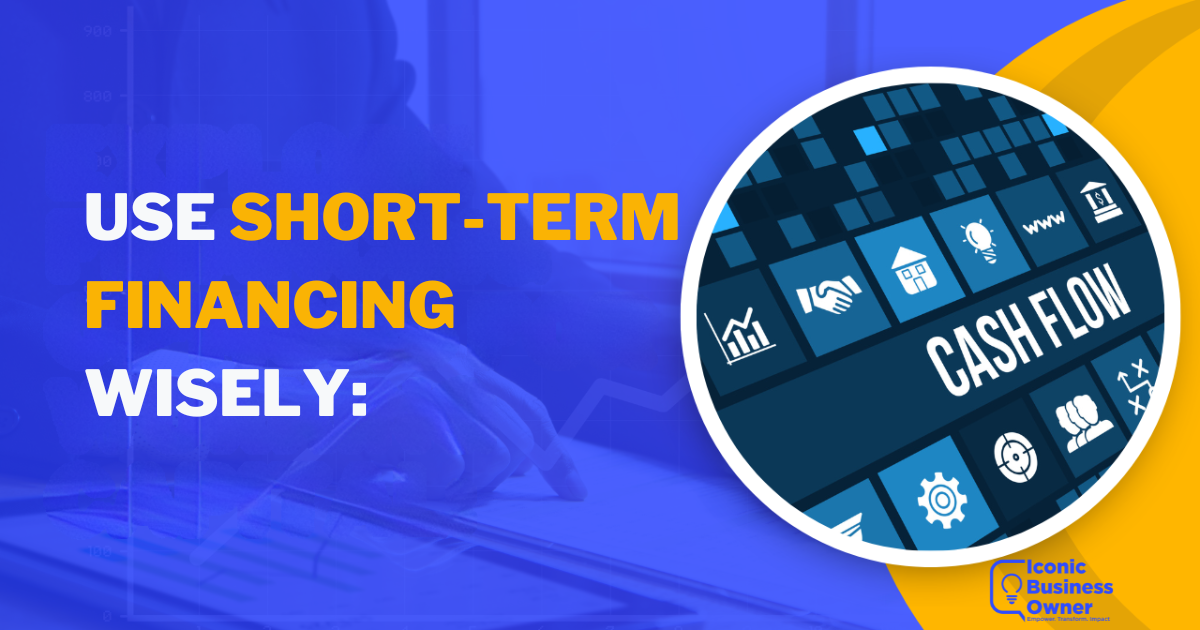 Use Short- Term Financing Wisely