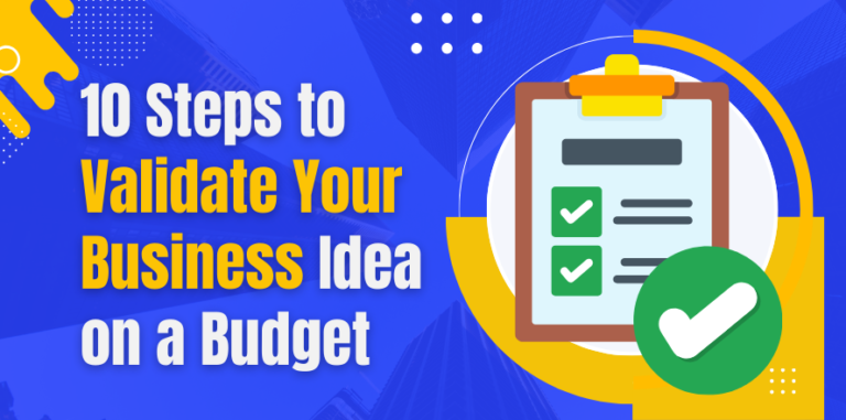 10 Steps to Validate Your Business Idea on a Budget