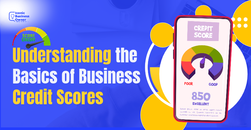 Understanding the Basics of Business Credit Scores.png