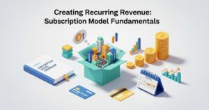 Creating Recurring Revenue: Subscription Model Fundamentals