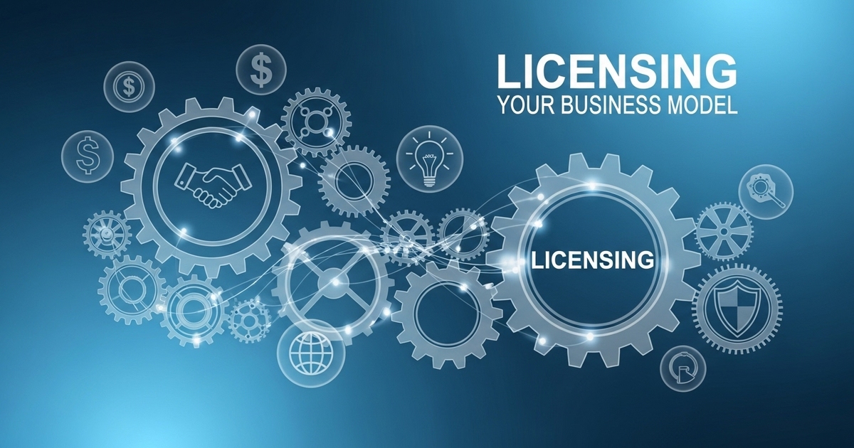 Licensing Your Business Model: When and How
