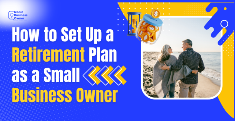How to Set Up a Retirement Plan as a Small Business Owner